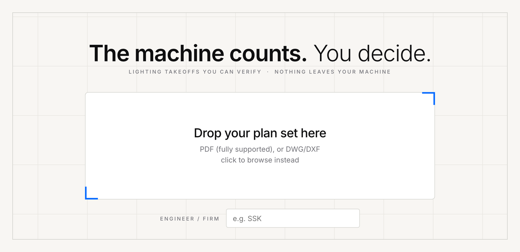 LumenTakeoff drop screen: The machine counts. You decide. Lighting takeoffs you can verify, nothing leaves your machine. Drop your plan set here, PDF fully supported, with an engineer or firm field.
